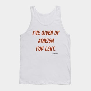 I've given up atheism for lent. Tank Top